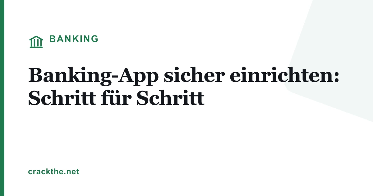 Banking-App sicher einrichten: Schritt für Schritt
