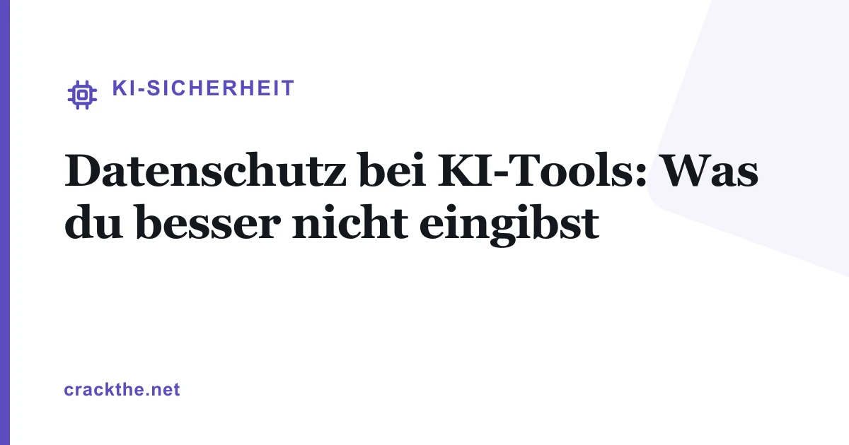Datenschutz bei KI-Tools: Was du besser nicht eingibst