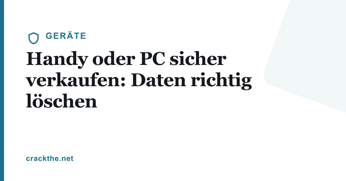 Handy oder PC sicher verkaufen: Daten richtig löschen