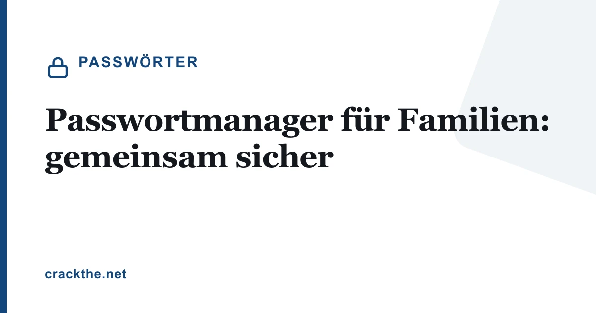 Passwortmanager für Familien: gemeinsam sicher