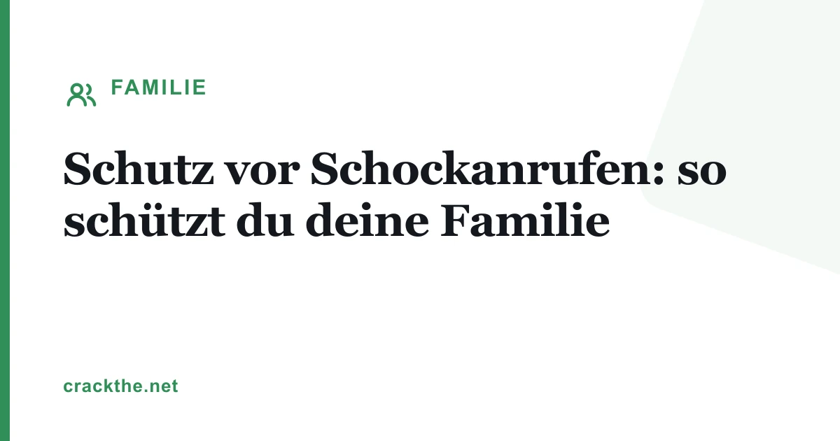 Schutz vor Schockanrufen: so schützt du deine Familie