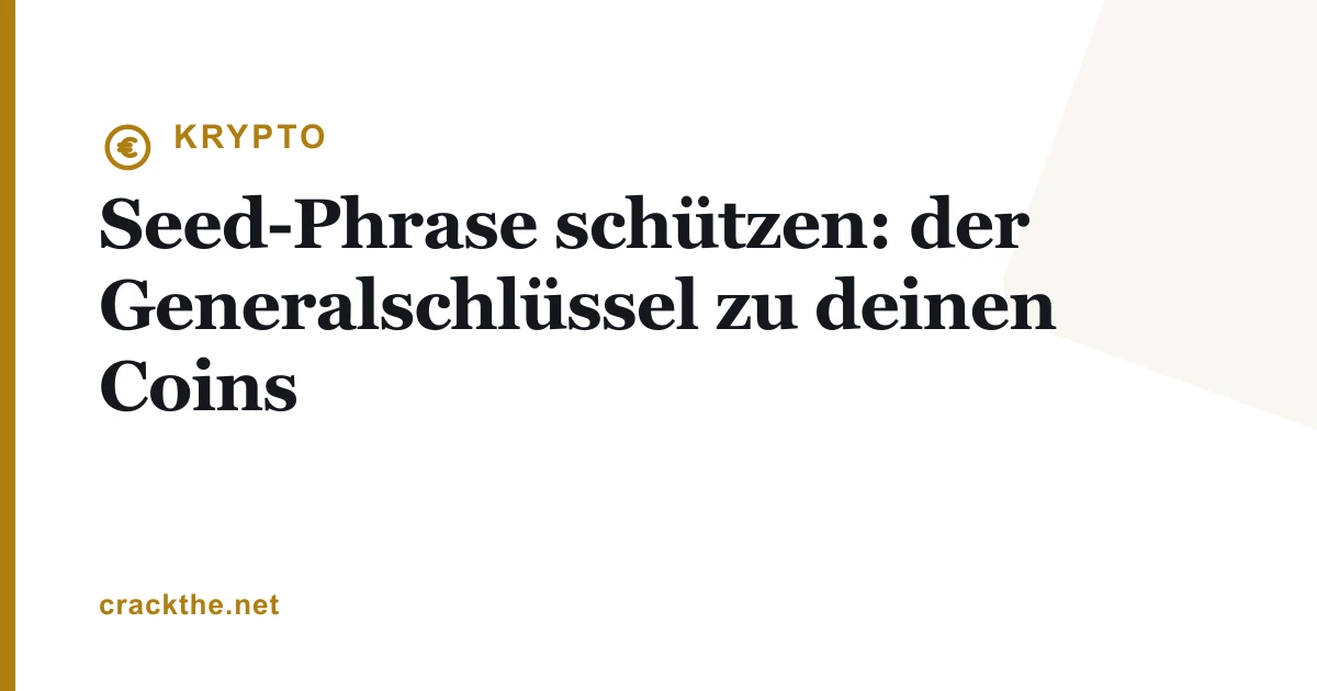 Seed-Phrase schützen: der Generalschlüssel zu deinen Coins