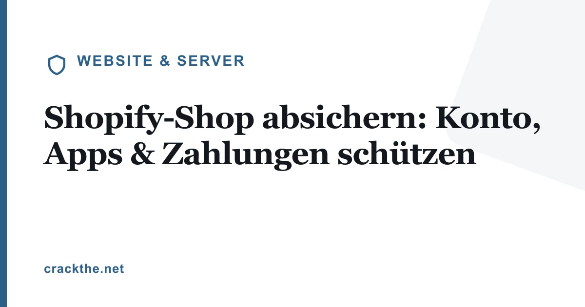 Shopify-Shop absichern: Konto, Apps & Zahlungen schützen