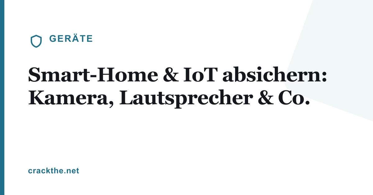 Smart-Home & IoT absichern: Kamera, Lautsprecher & Co.