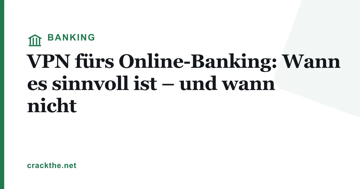VPN fürs Online-Banking: sinnvoll oder nicht?