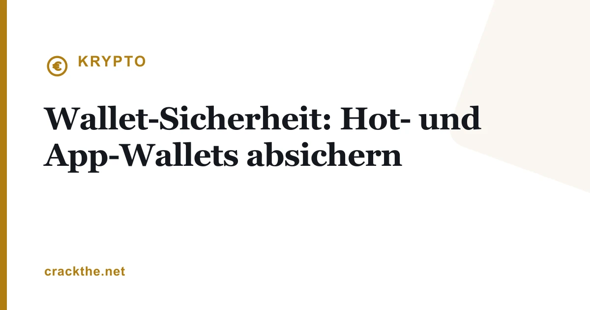 Wallet-Sicherheit: Hot- und App-Wallets absichern